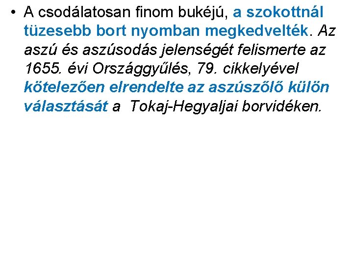  • A csodálatosan finom bukéjú, a szokottnál tüzesebb bort nyomban megkedvelték. Az aszú