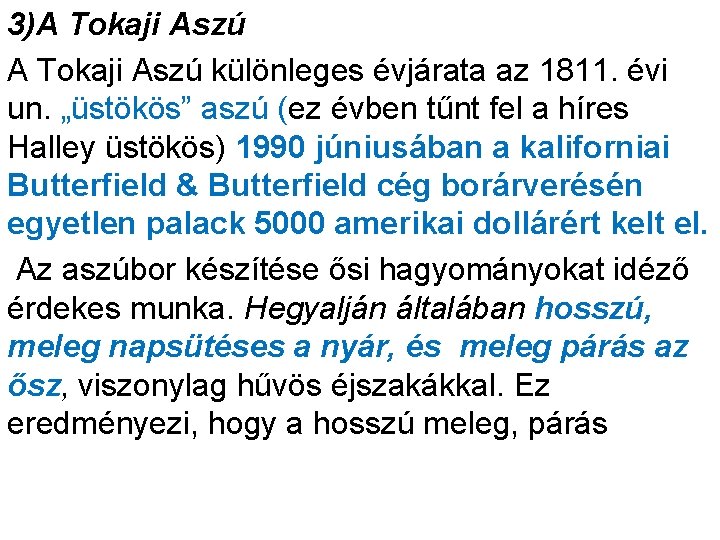 3)A Tokaji Aszú különleges évjárata az 1811. évi un. „üstökös” aszú (ez évben tűnt