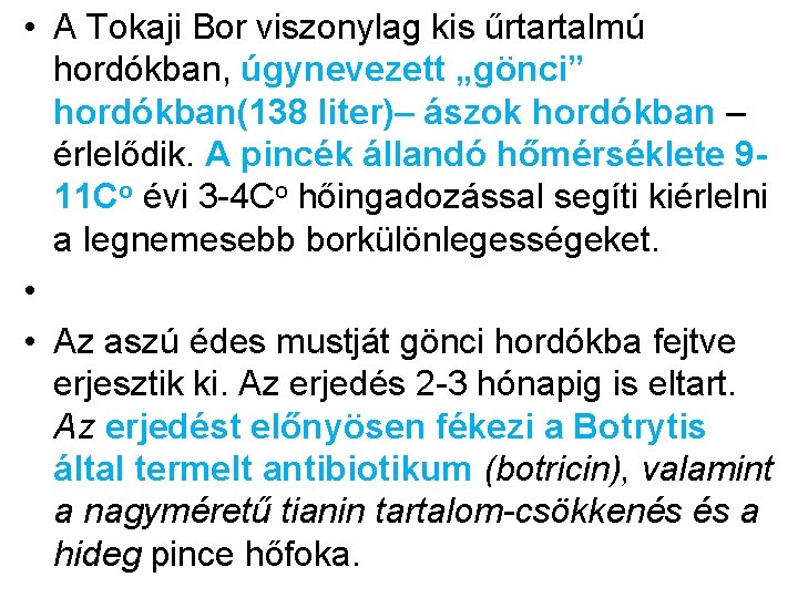  • A Tokaji Bor viszonylag kis űrtartalmú hordókban, úgynevezett „gönci” hordókban(138 liter)– ászok