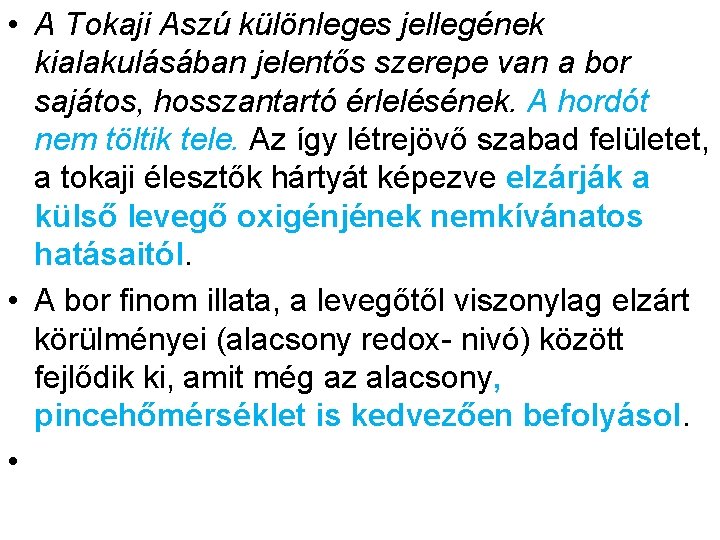  • A Tokaji Aszú különleges jellegének kialakulásában jelentős szerepe van a bor sajátos,