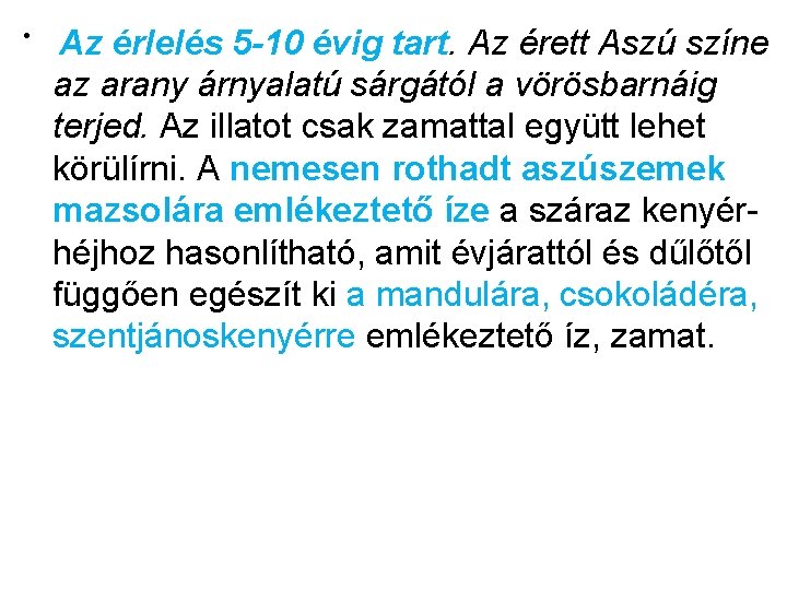  • Az érlelés 5 -10 évig tart. Az érett Aszú színe az arany