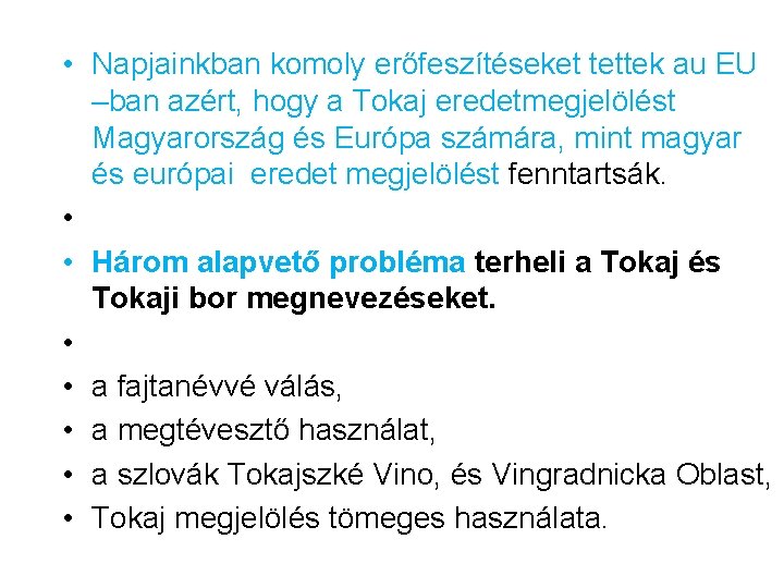  • Napjainkban komoly erőfeszítéseket tettek au EU –ban azért, hogy a Tokaj eredetmegjelölést