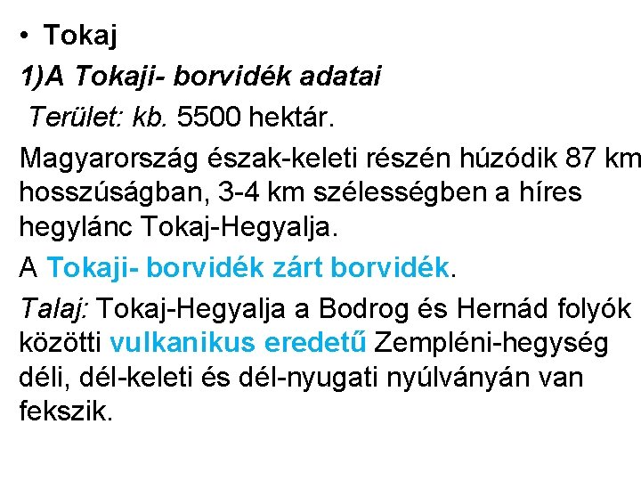  • Tokaj 1)A Tokaji- borvidék adatai Terület: kb. 5500 hektár. Magyarország észak-keleti részén