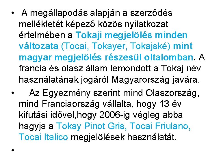  • A megállapodás alapján a szerződés mellékletét képező közös nyilatkozat értelmében a Tokaji