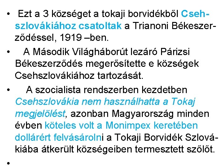  • Ezt a 3 községet a tokaji borvidékből Cseh- szlovákiához csatoltak a Trianoni