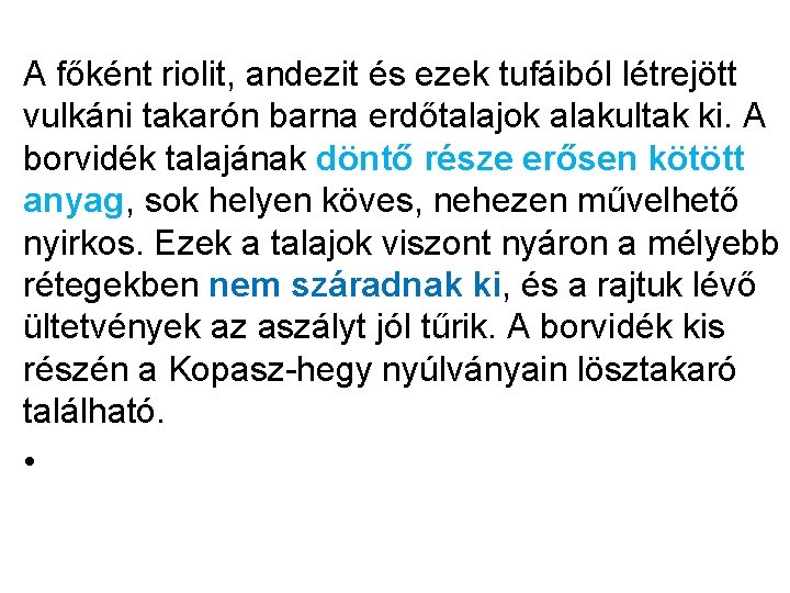 A főként riolit, andezit és ezek tufáiból létrejött vulkáni takarón barna erdőtalajok alakultak ki.