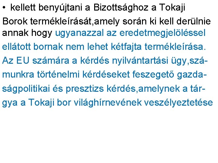  • kellett benyújtani a Bizottsághoz a Tokaji Borok termékleírását, amely során ki kell