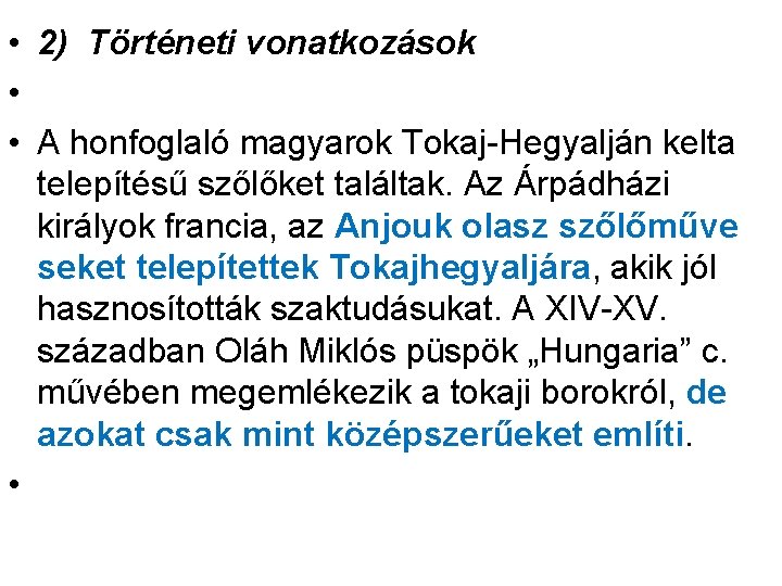  • 2) Történeti vonatkozások • • A honfoglaló magyarok Tokaj-Hegyalján kelta telepítésű szőlőket