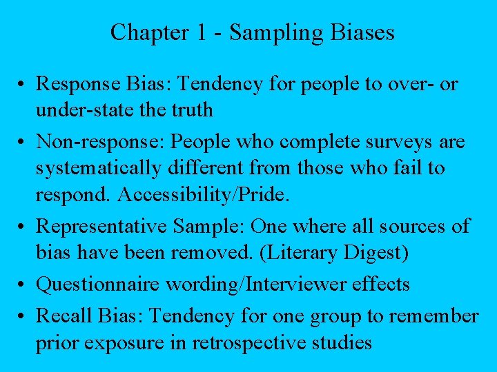 Chapter 1 - Sampling Biases • Response Bias: Tendency for people to over- or