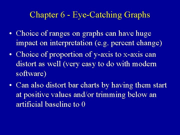 Chapter 6 - Eye-Catching Graphs • Choice of ranges on graphs can have huge