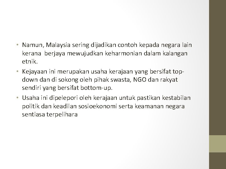  • Namun, Malaysia sering dijadikan contoh kepada negara lain kerana berjaya mewujudkan keharmonian