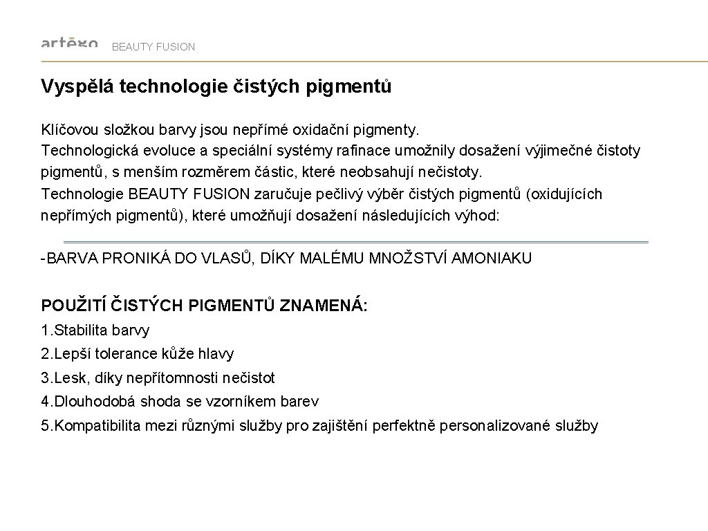 BEAUTY FUSION Vyspělá technologie čistých pigmentů Klíčovou složkou barvy jsou nepřímé oxidační pigmenty. Technologická