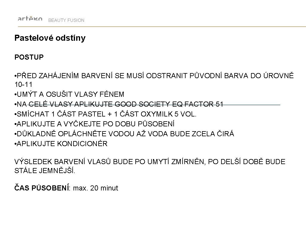BEAUTY FUSION Pastelové odstíny POSTUP • PŘED ZAHÁJENÍM BARVENÍ SE MUSÍ ODSTRANIT PŮVODNÍ BARVA