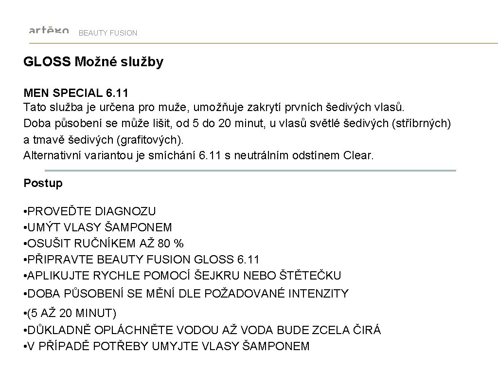 BEAUTY FUSION GLOSS Možné služby MEN SPECIAL 6. 11 Tato služba je určena pro
