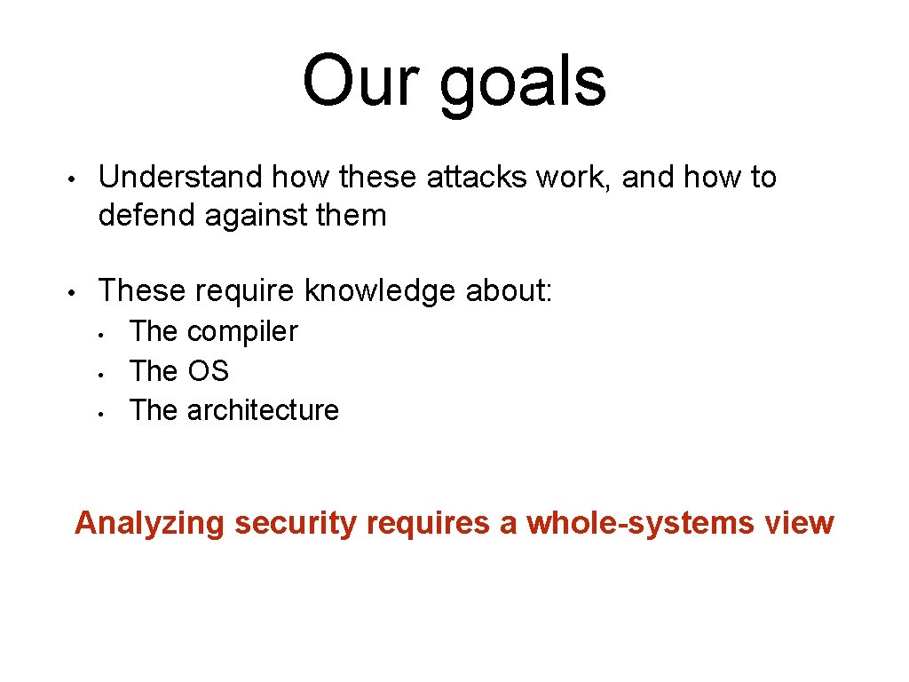 Our goals • Understand how these attacks work, and how to defend against them