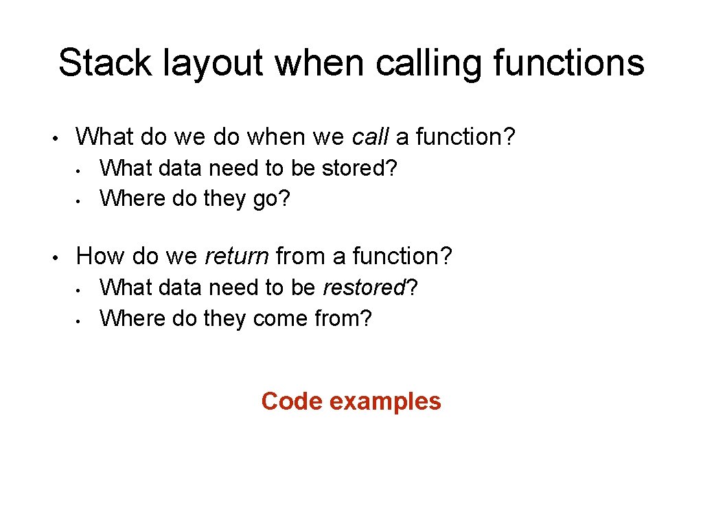 Stack layout when calling functions • What do we do when we call a