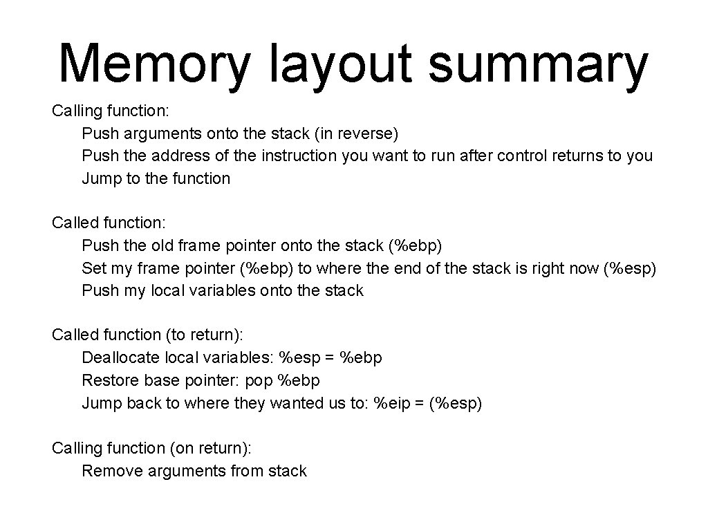 Memory layout summary Calling function: Push arguments onto the stack (in reverse) Push the