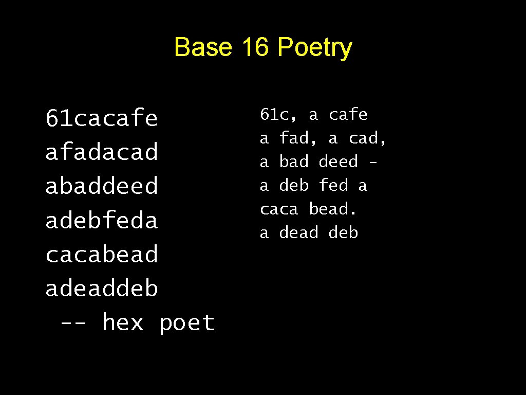 Base 16 Poetry 61 cacafe afadacad abaddeed adebfeda cacabead adeaddeb -- hex poet 61