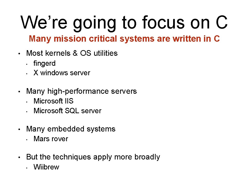We’re going to focus on C Many mission critical systems are written in C