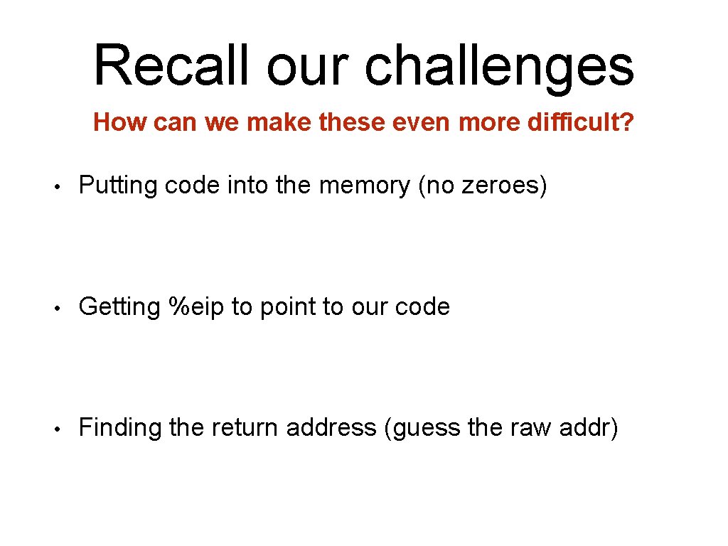 Recall our challenges How can we make these even more difficult? • Putting code