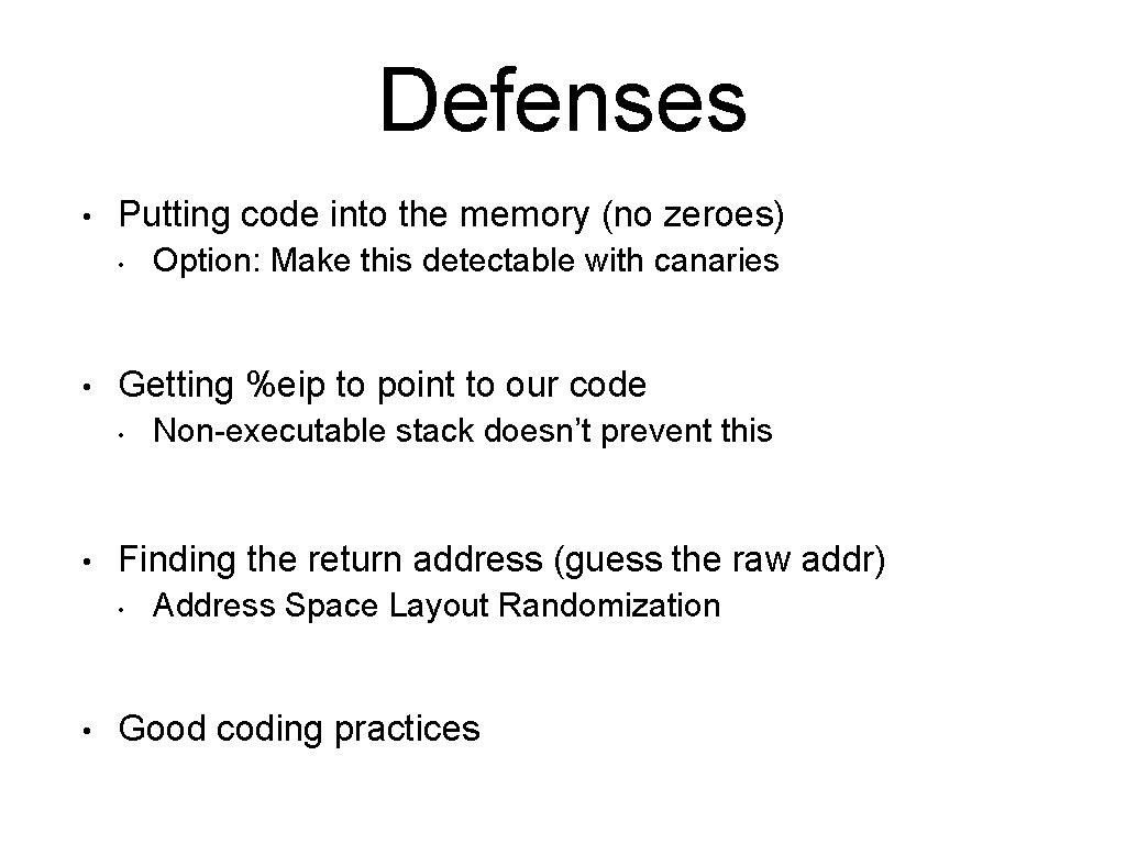 Defenses • Putting code into the memory (no zeroes) • • Getting %eip to