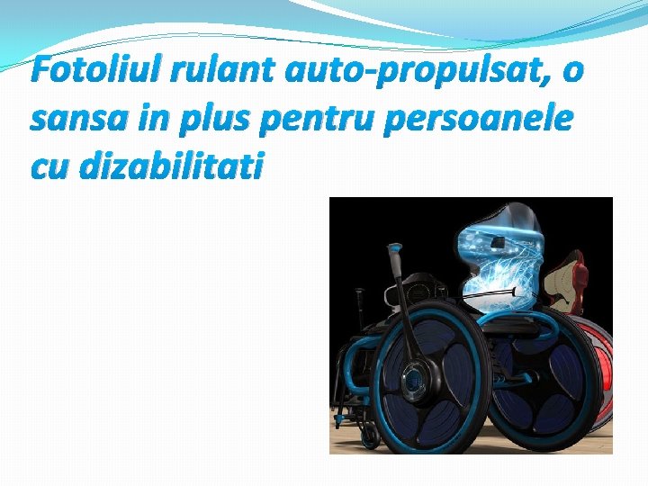 Fotoliul rulant auto-propulsat, o sansa in plus pentru persoanele cu dizabilitati 