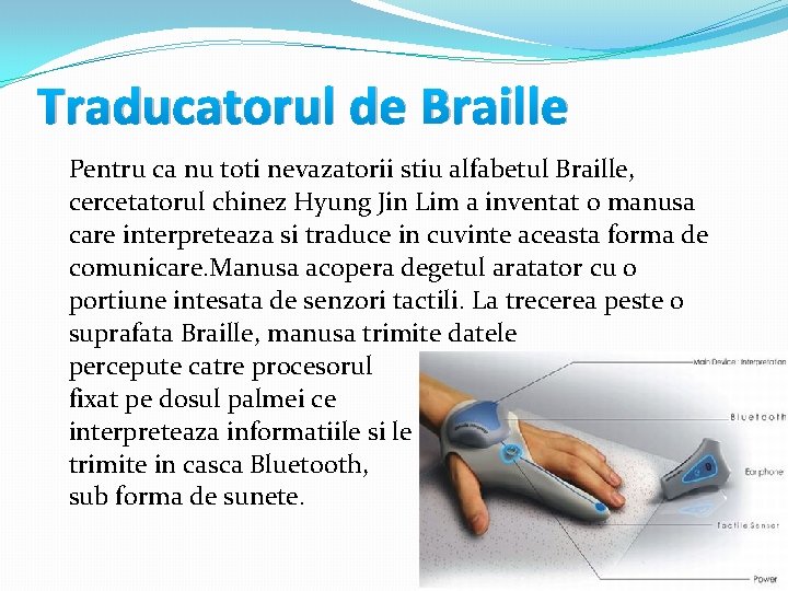 Traducatorul de Braille Pentru ca nu toti nevazatorii stiu alfabetul Braille, cercetatorul chinez Hyung