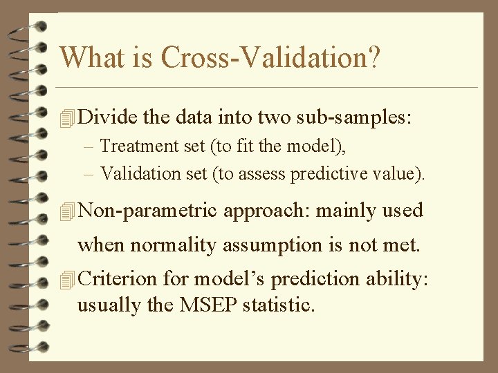What is Cross-Validation? 4 Divide the data into two sub-samples: – Treatment set (to