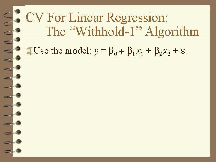 CV For Linear Regression: The “Withhold-1” Algorithm 4 Use the model: y = b