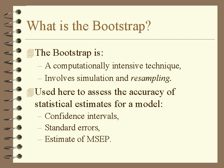 What is the Bootstrap? 4 The Bootstrap is: – A computationally intensive technique, –