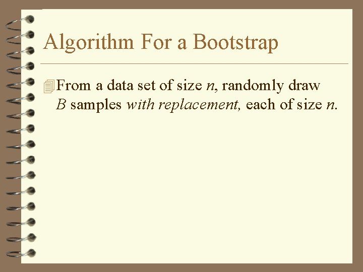 Algorithm For a Bootstrap 4 From a data set of size n, randomly draw