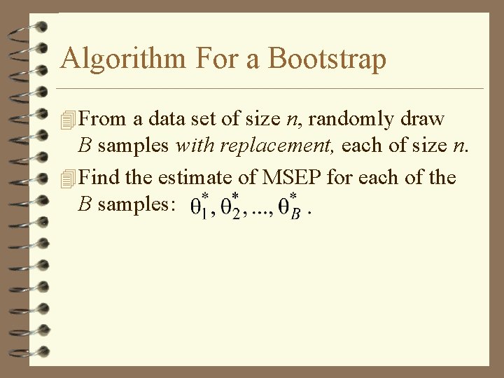 Algorithm For a Bootstrap 4 From a data set of size n, randomly draw