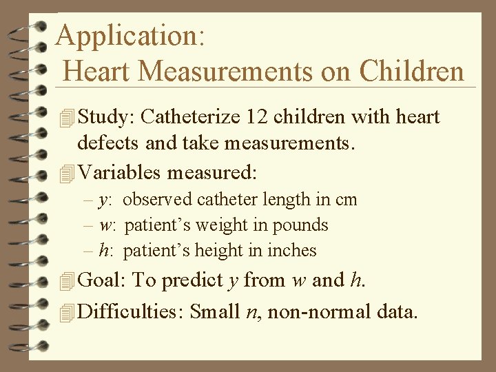 Application: Heart Measurements on Children 4 Study: Catheterize 12 children with heart defects and