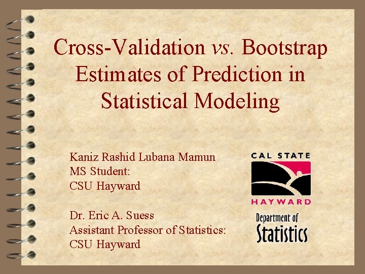 Cross-Validation vs. Bootstrap Estimates of Prediction in Statistical Modeling Kaniz Rashid Lubana Mamun MS