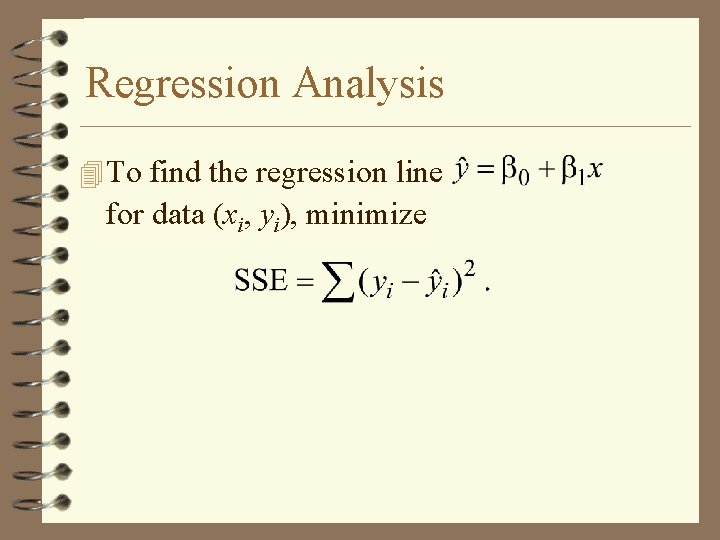 Regression Analysis 4 To find the regression line for data (xi, yi), minimize 