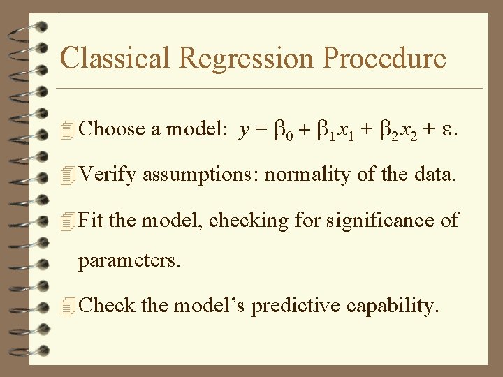 Classical Regression Procedure 4 Choose a model: y = b 0 + b 1