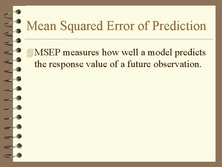 Mean Squared Error of Prediction 4 MSEP measures how well a model predicts the
