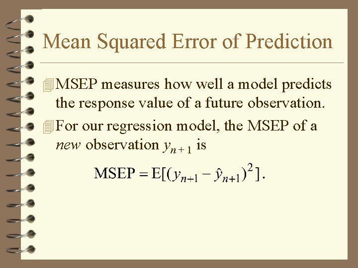 Mean Squared Error of Prediction 4 MSEP measures how well a model predicts the