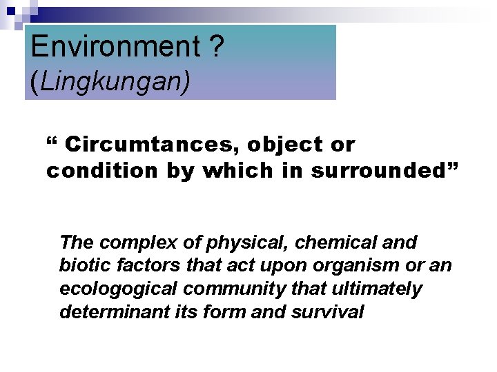 Environment ? (Lingkungan) “ Circumtances, object or condition by which in surrounded” The complex