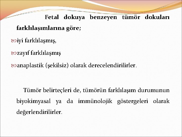 Fetal dokuya benzeyen tümör dokuları farklılaşımlarına göre; iyi farklılaşmış, zayıf farklılaşmış anaplastik (şekilsiz) olarak