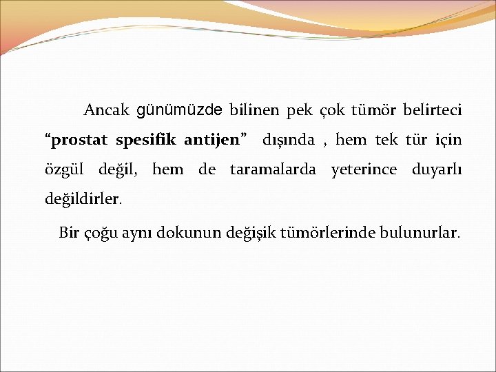 Ancak günümüzde bilinen pek çok tümör belirteci “prostat spesifik antijen” dışında , hem tek