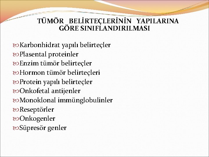 TÜMÖR BELİRTEÇLERİNİN YAPILARINA GÖRE SINIFLANDIRILMASI Karbonhidrat yapılı belirteçler Plasental proteinler Enzim tümör belirteçler Hormon