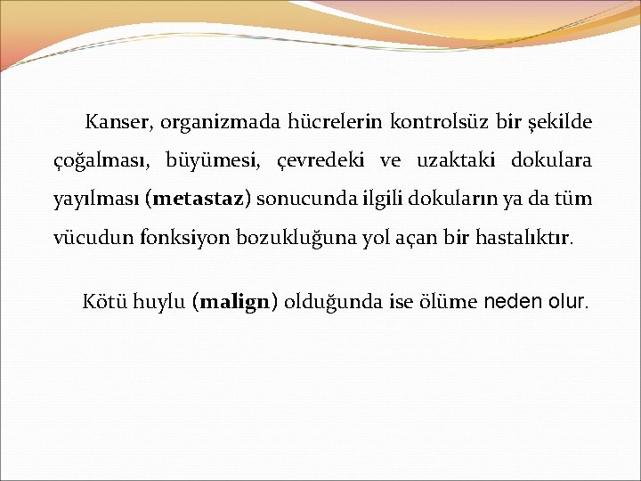 Kanser, organizmada hücrelerin kontrolsüz bir şekilde çoğalması, büyümesi, çevredeki ve uzaktaki dokulara yayılması (metastaz)
