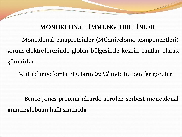 MONOKLONAL İMMUNGLOBULİNLER Monoklonal paraproteinler (MC: miyeloma komponentleri) serum elektroforezinde globin bölgesinde keskin bantlar olarak