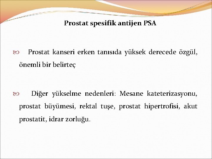 Prostat spesifik antijen PSA Prostat kanseri erken tanısıda yüksek derecede özgül, önemli bir belirteç