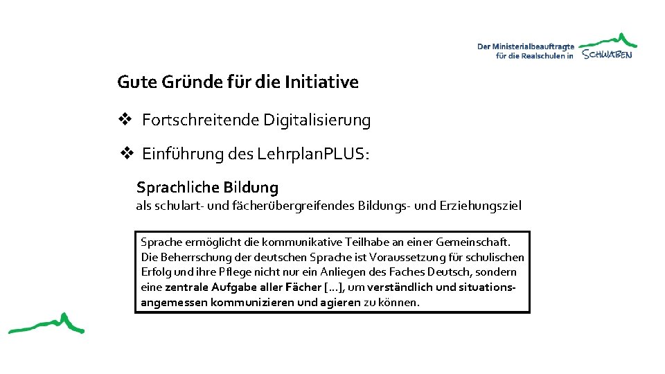 Gute Gründe für die Initiative v Fortschreitende Digitalisierung v Einführung des Lehrplan. PLUS: Sprachliche