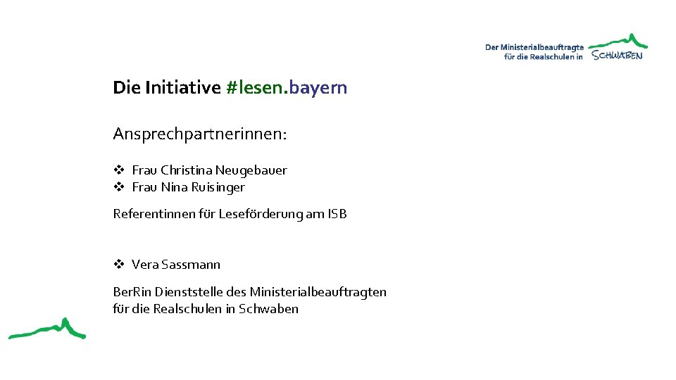 Die Initiative #lesen. bayern Ansprechpartnerinnen: v Frau Christina Neugebauer v Frau Nina Ruisinger Referentinnen