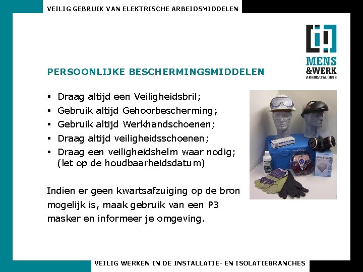 VEILIG GEBRUIK VAN ELEKTRISCHE ARBEIDSMIDDELEN PERSOONLIJKE BESCHERMINGSMIDDELEN § § § Draag altijd een Veiligheidsbril;