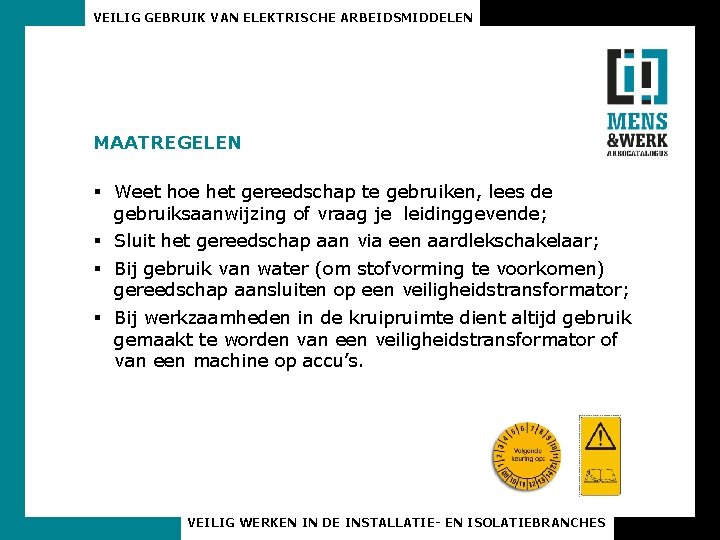 VEILIG GEBRUIK VAN ELEKTRISCHE ARBEIDSMIDDELEN MAATREGELEN § Weet hoe het gereedschap te gebruiken, lees