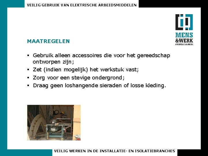 VEILIG GEBRUIK VAN ELEKTRISCHE ARBEIDSMIDDELEN MAATREGELEN § Gebruik alleen accessoires die voor het gereedschap